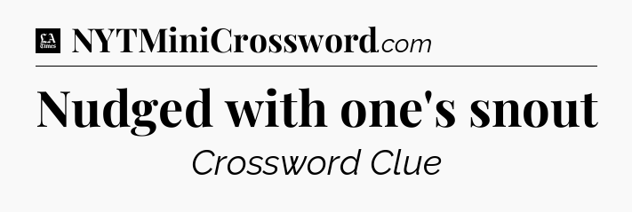 Nudged with one's snout - LA Times Crossword