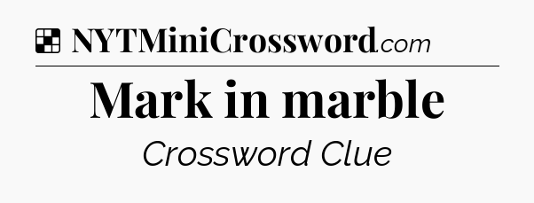 Solution: Mark in marble - NYT Crossword