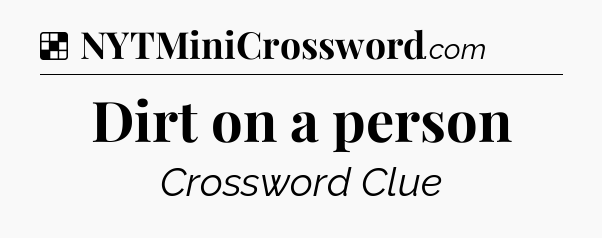 Solution: Dirt on a person - NYT Crossword