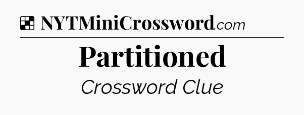 Solution: Partitioned - NYT Crossword