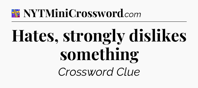 Hates, strongly dislikes something Codycross
