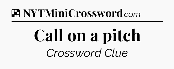 Solution: Call on a pitch - NYT Crossword