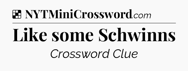 Solution: Like some Schwinns - NYT Crossword