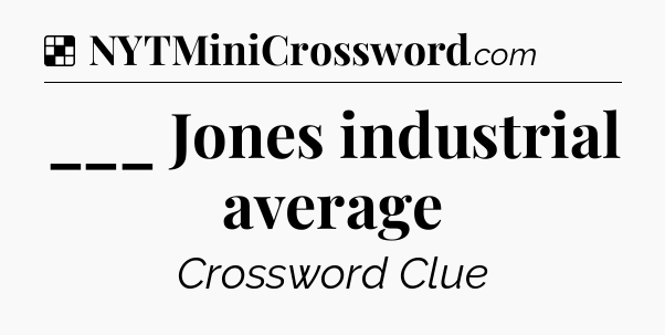 Solution: ___ Jones industrial average - NYT Crossword