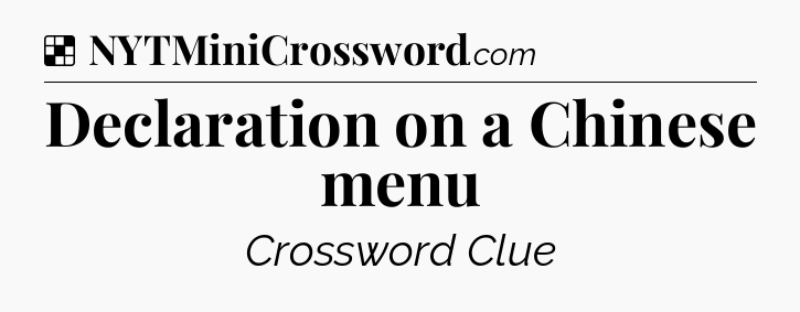 Solution: Declaration on a Chinese menu - NYT Crossword