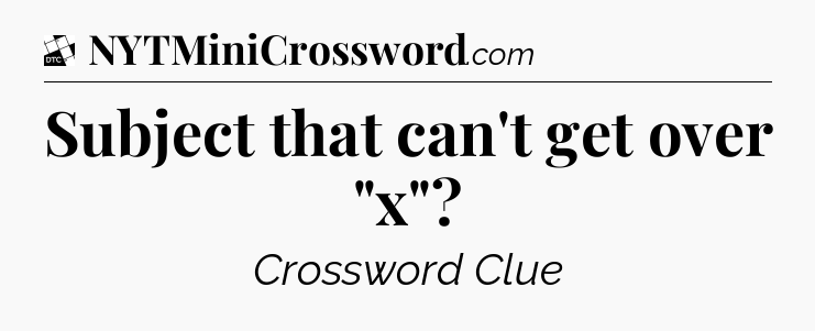 Subject that can't get over 