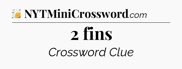 2 fins - 7 Little Words