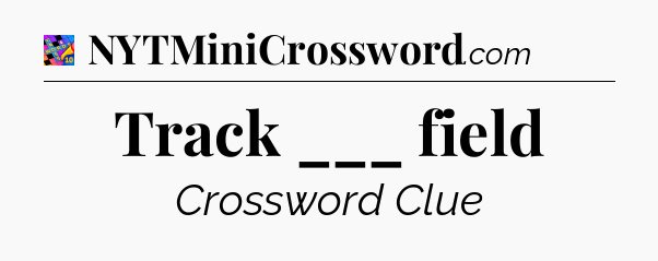 Track ___ field Crossword Clue