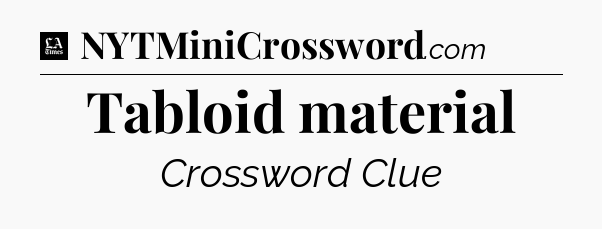 Tabloid material - LA Times Crossword