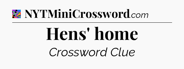 Hens' home Crossword Clue