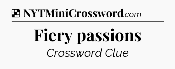 Solution: Fiery passions - NYT Crossword