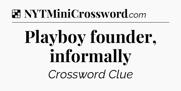 Solution: Playboy founder, informally - NYT Crossword