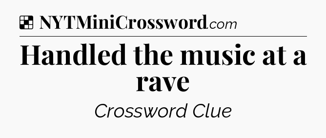 Solution: Handled the music at a rave - NYT Crossword