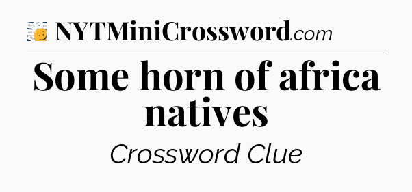 Some horn of africa natives - 7 Little Words