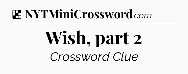 Solution: Wish, part 2 - NYT Crossword