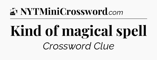 Kind of magical spell - Daily Themed Classic Crossword