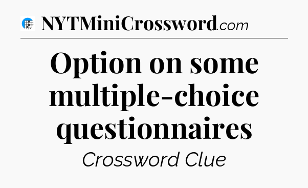 Option on some multiple-choice questionnaires Crossword Clue