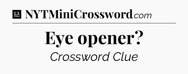 Eye opener - LA Times Crossword