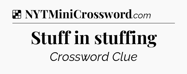 Solution: Stuff in stuffing - NYT Crossword
