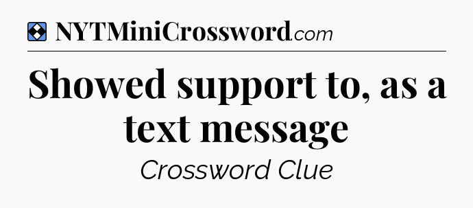 Solution: Showed support to, as a text message - NYT Mini Crossword