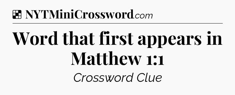 Solution: Word that first appears in Matthew 1:1 - NYT Crossword