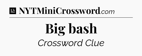 Big bash - LA Times Crossword