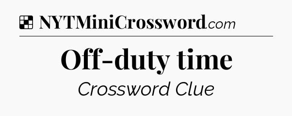 Solution: Off-duty time - NYT Crossword