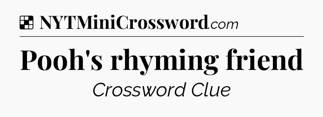 Solution: Pooh's rhyming friend - NYT Crossword
