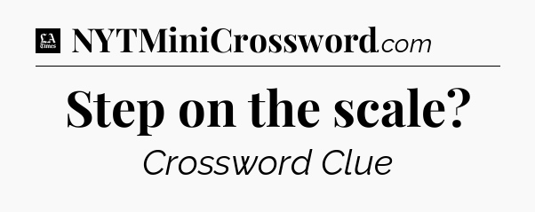 Step on the scale - LA Times Crossword