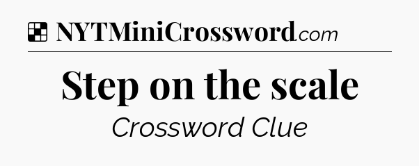 Solution: Step on the scale - NYT Crossword