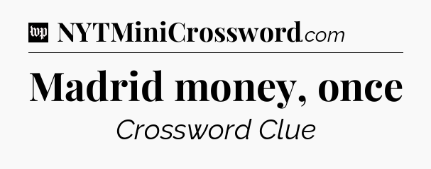 Madrid money, once Crossword Clue