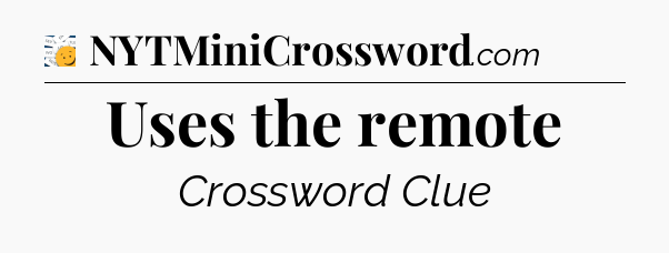 Uses the remote - 7 Little Words