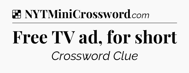 Solution: Free TV ad, for short - NYT Crossword