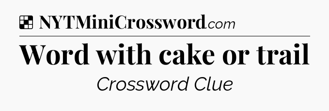 Solution: Word with cake or trail - NYT Crossword