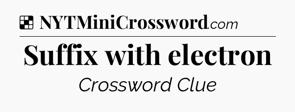 Solution: Suffix with electron - NYT Crossword