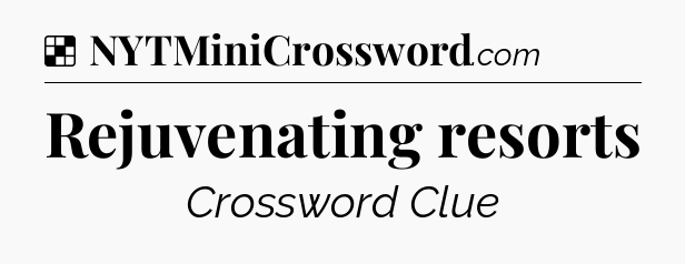 Solution: Rejuvenating resorts - NYT Crossword