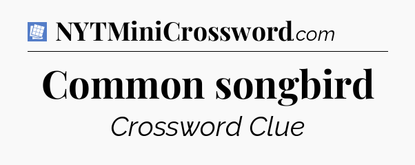 Common songbird Puzzle Page Crossword Clue