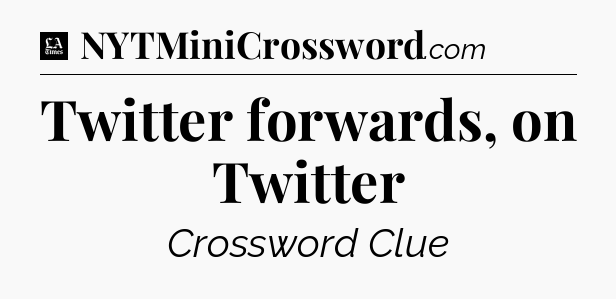 Twitter forwards, on Twitter - LA Times Crossword