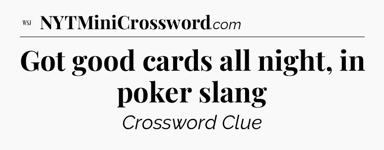 Got good cards all night, in poker slang - WSJ Crossword