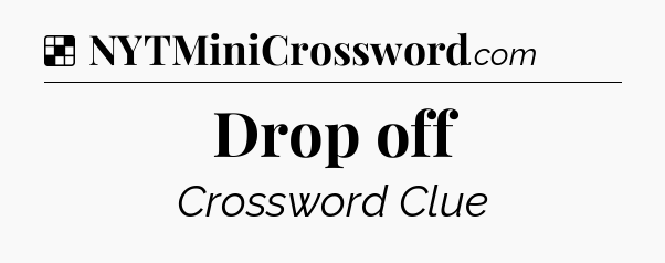 Solution: Drop off - NYT Crossword