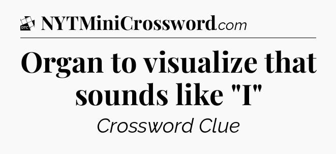 Organ to visualize that sounds like 