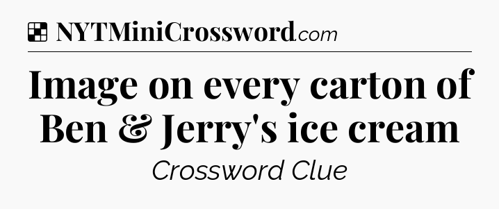 Solution: Image on every carton of Ben & Jerry's ice cream - NYT Crossword