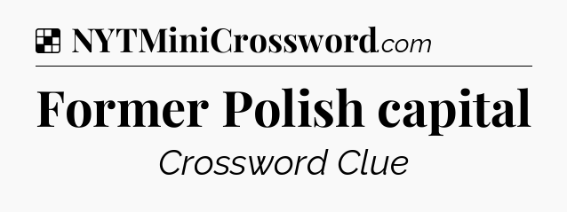 Solution: Former Polish capital - NYT Crossword