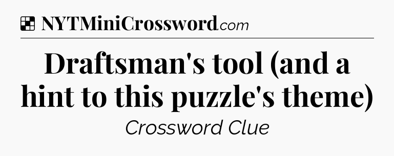 Solution: Draftsman's tool (and a hint to this puzzle's theme) - NYT Crossword