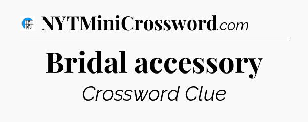 Bridal accessory Crossword Clue