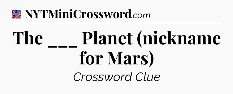 The ___ Planet (nickname for Mars) Crossword Clue