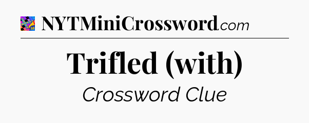 Trifled (with) Crossword Clue