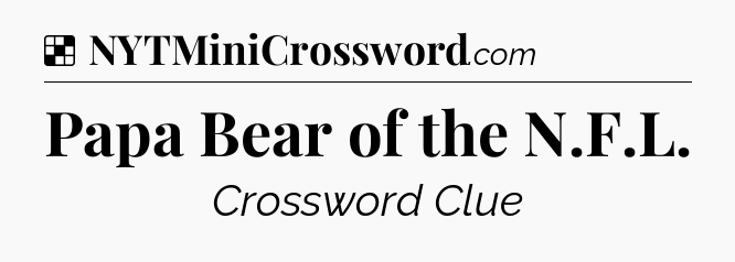 Solution: Papa Bear of the N.F.L - NYT Crossword