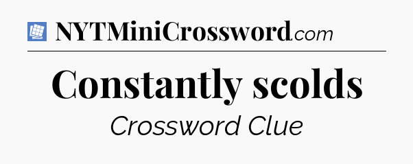 Constantly scolds Puzzle Page Crossword Clue
