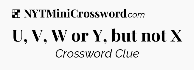 Solution: U, V, W or Y, but not X - NYT Crossword